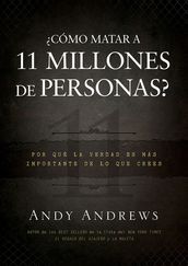 Cómo matar a 11 millones de personas?