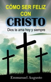 Cómo ser feliz con Cristo