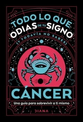 Cáncer: Todo lo que odias de tu signo y todavía no sabes