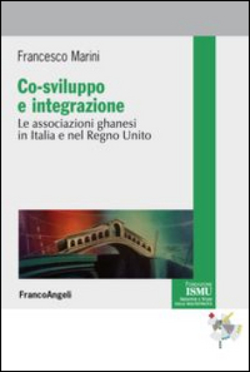 Co-sviluppo e integrazione. Le associazioni ghanesi in Italia e nel Regno Unito - Francesco Marini