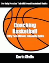 Coaching Basketball: 50 Two-Minute Intensity Drills