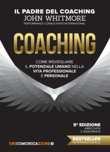 Coaching. Come risvegliare il potenziale umano nella vita professionale e personale - John Whitmore