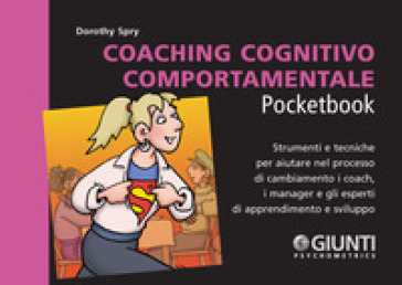 Coaching cognitivo-comportamentale. Strumenti e tecniche per aiutare nel processo di cambiamento i coach, i manager e gli esperti di apprendimento e sviluppo - Dorothy Spry | 