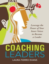 Coaching Leaders: Leverage the Power of Your Inner Voices to Become a Leader