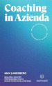 Coaching in azienda. Migliora i risultati professionali con le nuove tecniche del coaching