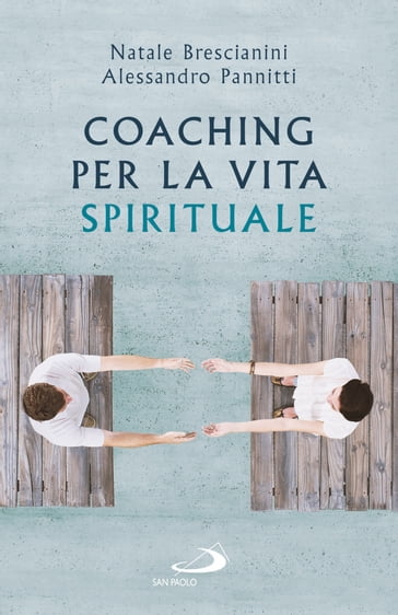 Coaching per la vita spirituale - Alessandro Pannitti - Natale Brescianini