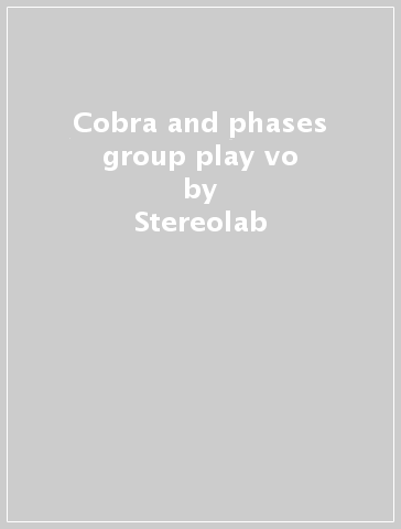 Cobra and phases group play vo - Stereolab
