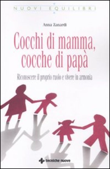 Cocchi di mamma, cocche di papà. Riconoscere il proprio ruolo e vivere in armonia - Anna Zanardi