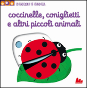 Coccinelle, coniglietti e altri piccoli animali. Scorri e gioca. Ediz. illustrata