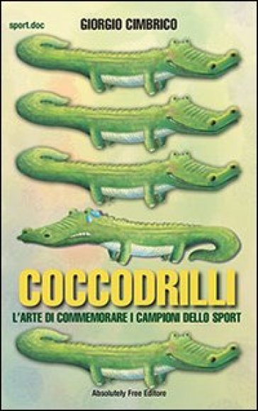 Coccodrilli. L'arte di commemorare i campioni dello sport - Giorgio Cimbrico