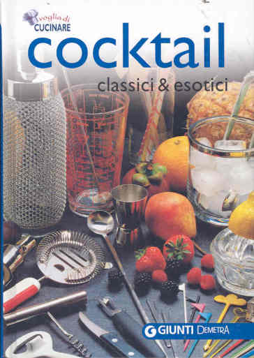 Cocktail. Classici & esotici