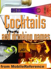 Cocktails And Drinking Games: Complete Guide To Bartending With Over 500 Cocktail Recipes. Alcoholic Beverages History, Culture, And Drinking Styles. Over 100 Drinking Games And Variations (Mobi Health)