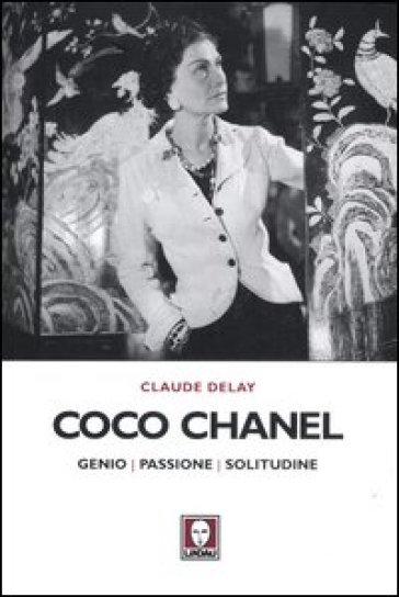 Coco Chanel. Genio, passione, solitudine - Claude Delay