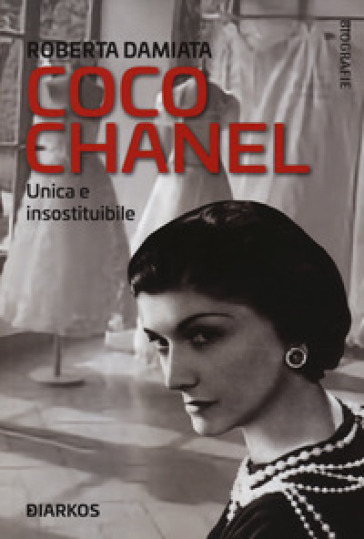 Coco Chanel. Unica e insostituibile - Roberta Damiata