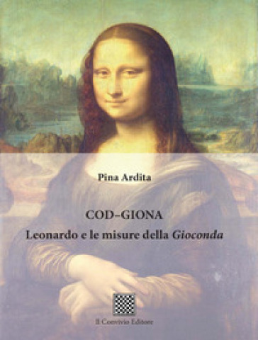 Cod-Giona. Leonardo e le misure della Gioconda - Pina Ardita