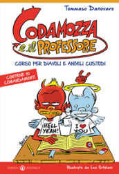 Codamozza e il professore. Ediz. illustrata. 1: Corso per diavoli e angeli custodi. Contiene 10 comandamenti