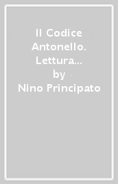 Il Codice Antonello. Lettura in chiave esoterica e teologica delle opere del «non humani pictoris»