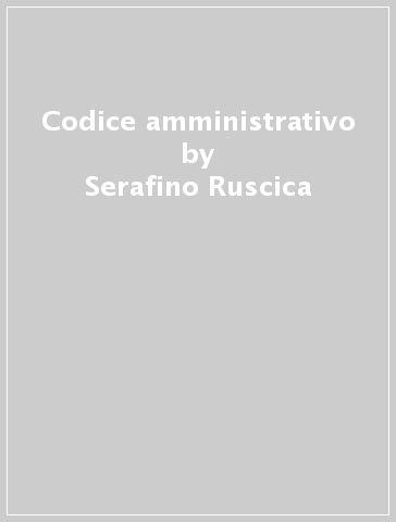 Codice amministrativo - Serafino Ruscica