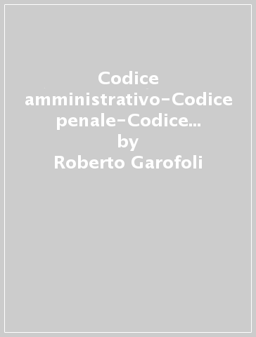 Codice amministrativo-Codice penale-Codice civile (4 vol.) - M. Cristina Iezzi - Sara Alivernini - Roberto Garofoli