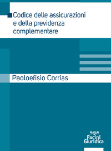 Codice delle assicurazioni e della previdenza complementare - Paoloefisio Corrias