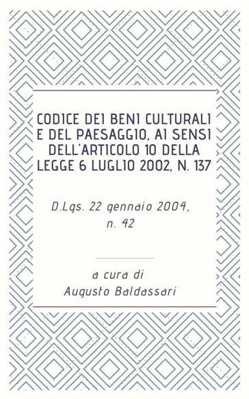 Codice dei beni culturali e del paesaggio, ai sensi dell'articolo 10 della legge 6 luglio 2002, n. 137 - Augusto Baldassari