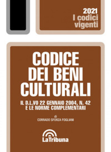 Codice dei beni culturali. Il D.L.vo 22 gennaio 2004, n. 42 e le norme complementari - Corrado Sforza Fogliani