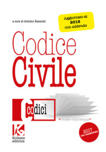 Codice civile 2017 aggiornato al 2018. Codice civile non commentato. Aggiornato con addenda