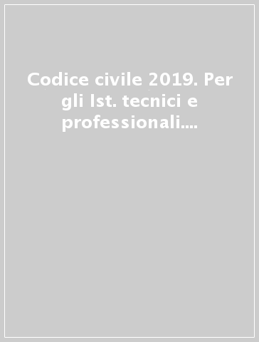 Codice civile 2019. Per gli Ist. tecnici e professionali. Con espansione online