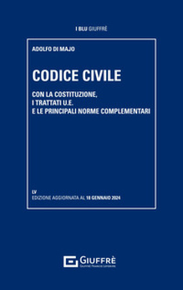 Codice civile. Con la Costituzione, i trattati U.E. e le principali norme complementari - Adolfo Di Majo