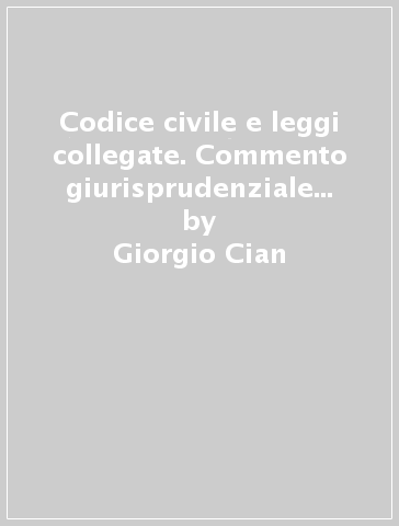 Codice civile e leggi collegate. Commento giurisprudenziale sistematico - Giorgio Cian