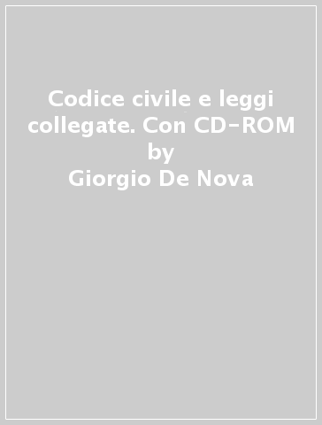 Codice civile e leggi collegate. Con CD-ROM - Giorgio De Nova