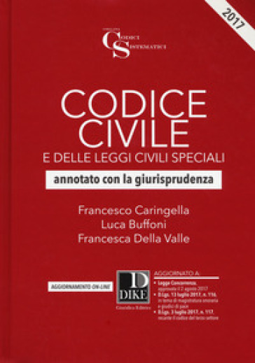 Codice civile e delle leggi civili speciali. Annotato con la giurisprudenza. Con Aggiornamento online - Francesco Caringella - Luca Buffoni - Francesca Della Valle