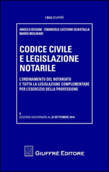 Codice civile e legislazione notarile - Emanuele Lucchini Guastalla - Mario Molinari - Angelo Busani