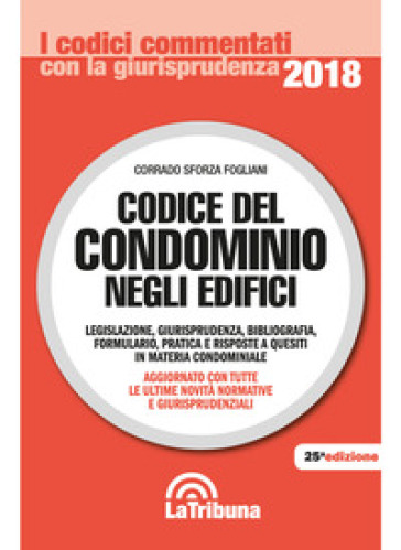 Codice del condominio negli edifici. Legislazione, bibliografia, giurisprudenza, formulario e pratica