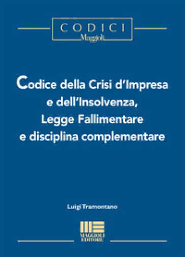 Codice della crisi d'impresa e dell'insolvenza, legge fallimentare e disciplina complementare - Luigi Tramontano