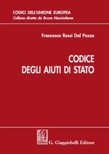 Codice degli aiuti di Stato - Francesco Rossi Dal Pozzo | 