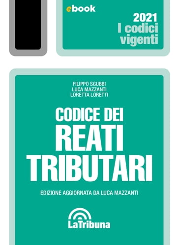 Codice dei reati tributari - Filippo Sgubbi - Loretta Loretti - Luca Mazzanti