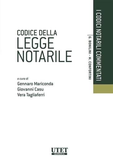 Codice della legge notarile - Giovanni Casu - Vera Tagliaferri - Gennaro Mariconda