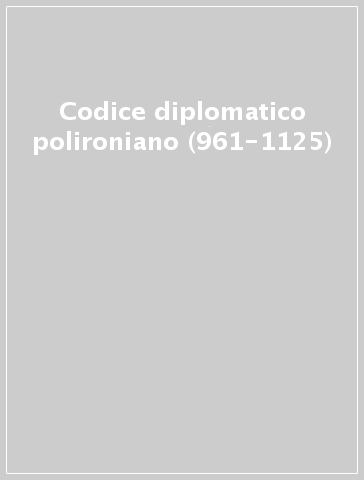 Codice diplomatico polironiano (961-1125)