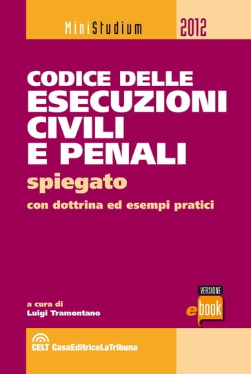 Codice delle esecuzioni civili e penali spiegato - Luigi Tramontano