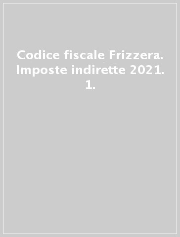 Codice fiscale Frizzera. Imposte indirette 2021. 1.