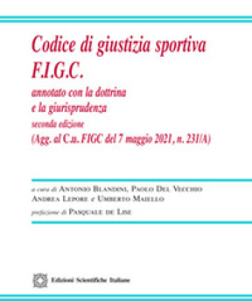 Codice di giustizia sportiva F.I.G.C. Annotato con la dottrina e la giurisprudenza - Antonio Blandini - Paolo Del Vecchio - Andrea Lepore