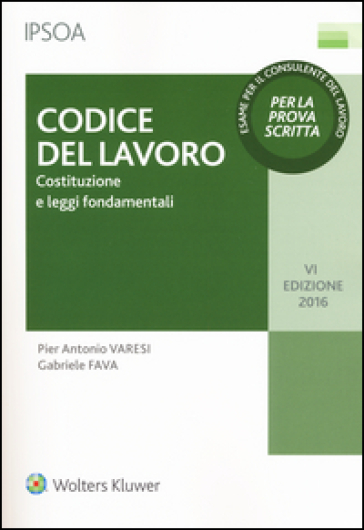 Codice del lavoro. Costituzione e leggi fondamentali - Pier Antonio Varesi - Gabriele Fava