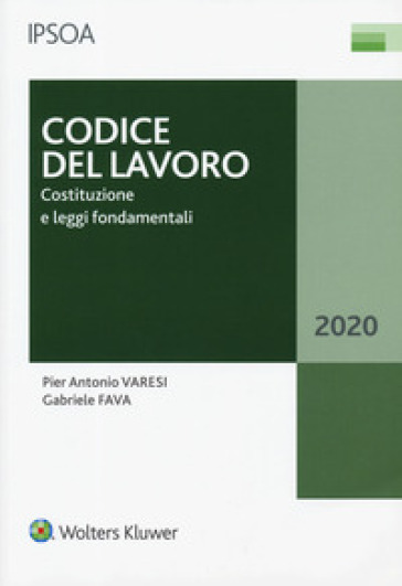 Codice del lavoro. Costituzione e leggi fondamentali - Pier Antonio Varesi - Gabriele Fava