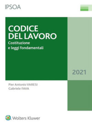 Codice del lavoro. Costituzione e leggi fondamentali - Pier Antonio Varesi - Gabriele Fava