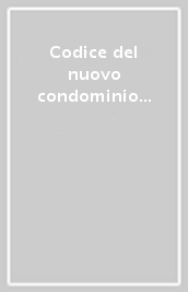 Codice del nuovo condominio operativo. Annotato con dottrina e giurisprudenza. Normativa complementare, formulario