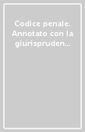 Codice penale. Annotato con la giurisprudenza. Appendice di aggiornamento gratuita Novembre 2021