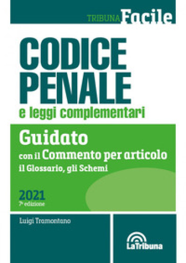 Codice penale e leggi complementari. Guidato con il commento per articolo, il glossario, gli schemi - Luigi Tramontano