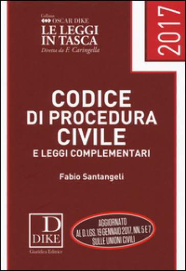 Codice di procedura civile e leggi complementari 2017 - Fabio Santangeli