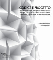 Codice e progetto. Il computational design tra architettura, design, territorio, rappresentazione, strumenti, materiali e nuove tecnologie-Code and design. Computational design between architecture, design, landscape, representation, tools, materials and advanced technologies